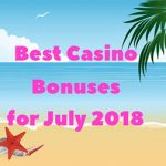 Best Casino Bonuses for July 2018