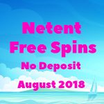 Netent No Deposit Free Spins August 2018 now available!